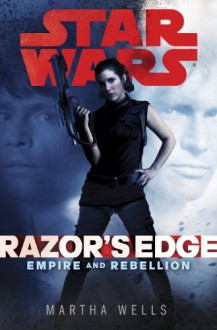 Razor's Edge: Star Wars (Empire and Rebellion) (Star Wars : Empire and Rebellion) - Martha Wells