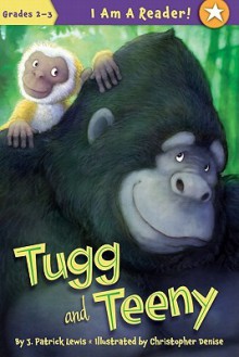 Tugg and Teeny - J. Patrick Lewis, Christopher Denise