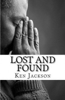 Lost and Found: One Man's Journey from Sinner to Saint - Ken Jackson