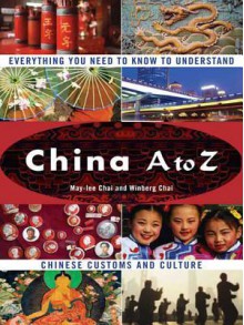 China A to Z: Everything You Need to Know to Understand Chinese Customs and Culture - May-lee Chai