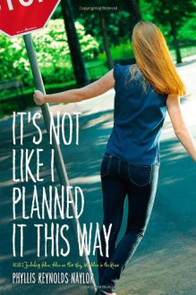 It's Not Like I Planned It This Way - Phyllis Reynolds Naylor