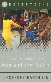 The Future of Asia and the Pacific - Geoffrey Hawthorn