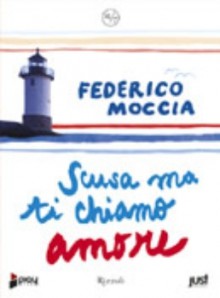 Scusa ma ti chiamo amore - Federico Moccia