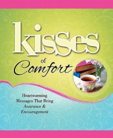 Kisses of Comfort: Heartwarming Messages that Bring Assurance & Encou - Howard Books Staff, Howard Books