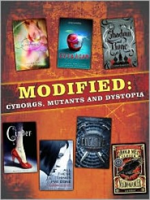 Modified: Cyborgs, Mutants, and Dystopia - Gabrielle Zevin, Ann Aguirre, Michael Grant, Katherine Applegate, Lish McBride, Marissa Meyer, Leigh Bardugo, Gennifer Albin