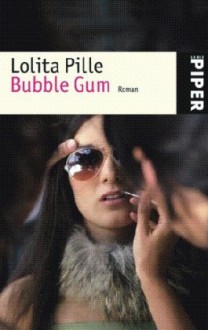 Bubble Gum. - Lolita Pille, Gaby Wurster