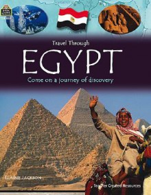 Travel Through: Egypt: Come on a Journey of Discovery - Elaine Jackson