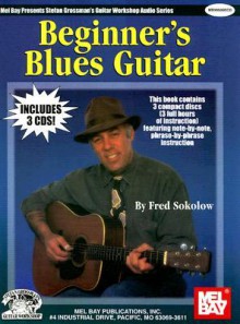 Beginners Blues Guitar book/ 3 - CD set (Stefan Grossman's Guitar Workshop Audio Series) - Fred Sokolow