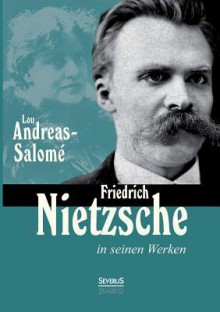 Friedrich Nietzsche in Seinen Werken - Lou Andreas-Salomé