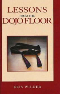 Lessons from the Dojo Floor - Kris Wilder