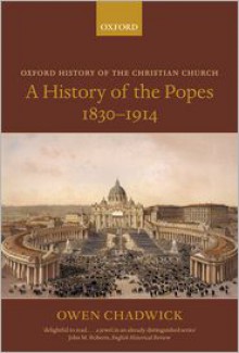 A History of the Popes 1830-1914 - Owen Chadwick