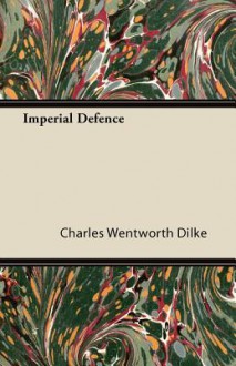 Imperial Defence - Charles Wentworth Dilke