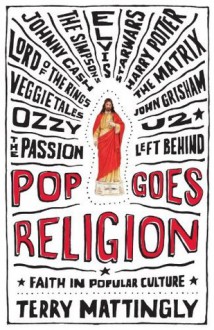 Pop Goes Religion: Faith in Popular Culture - Terry Mattingly, Mark Joseph