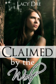 Claimed by the Wolf (Wolf's Mate, #2) - Lacy Dae