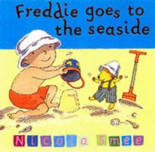 Freddie's First Experiences: Freddie Goes To The Seaside - Nicola Smee