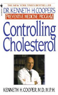 Controlling Cholesterol: Dr. Kenneth H. Cooper's Preventative Medicine Program - Kenneth H. Cooper