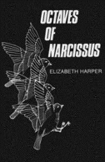 Octaves Of Narcissus - Elizabeth Harper