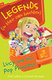 Lucy and the Pop Princess (Legends in their own Lunchbox) - Paul Collins