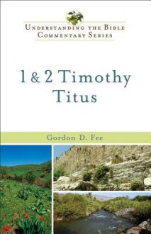 1 and 2 Timothy, Titus (Understanding the Bible Commentary Series) - Gordon D. Fee