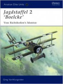 Jagdstaffel 2 Boelcke: Von Richthofen's Mentor - Greg Vanwyngarden