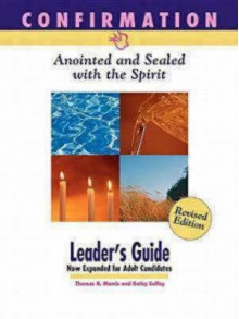 Confirmation: Anointed and Sealed with the Spirit, Revised Leader's Guide: Catholic Edition - Kathy Coffey