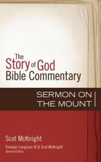 Sermon on the Mount - Scot McKnight, Tremper Longman III