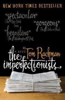 The Imperfectionists: A Novel - Tom Rachman