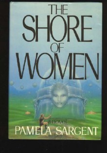 The Shore of Women - Pamela Sargent