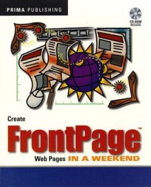 Create FrontPage Web Pages in a Weekend [With CDROM] - David Karlins