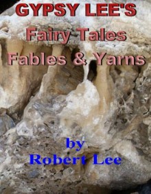 Gypsy Lee's Fairy Tales, Fables & Yarns - Robert Lee