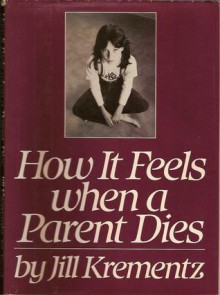 How It Feels When A Parent Dies - Jill Krementz