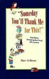 Someday You'll Thank Me for This! - Marc Gellman