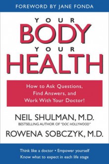 Your Body, Your Health: How to Ask Questions, Find Answers, and Work With Your Doctor - Neil Shulman, Jane Fonda