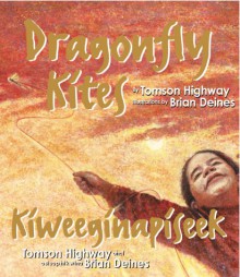 Dragonfly Kites - Tomson Highway, Brian Deines