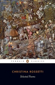 Selected Poems: Rossetti: Rossetti - Christina Rossetti