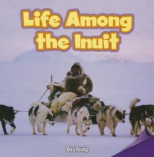 Life Among the Inuit - Dan Young