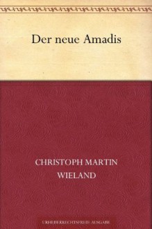 Der neue Amadis (German Edition) - Christoph Martin Wieland