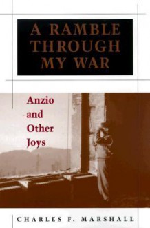 A Ramble Through My War: Anzio and Other Joys - Charles Marshall