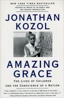 Amazing Grace: The Lives of Children and the Conscience of a Nation - Jonathan Kozol