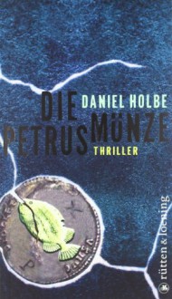 Die Petrusmünze Thriller - Daniel Holbe