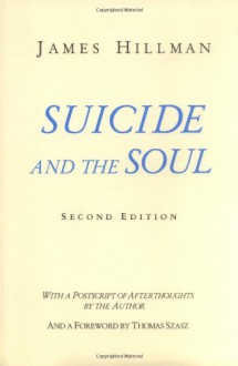 Suicide and the Soul - James Hillman, Thomas Stephen Szasz