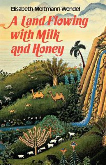 A Land Flowing With Milk And Honey: Perspectives On Feminist Theology - Elisabeth Moltmann-Wendel