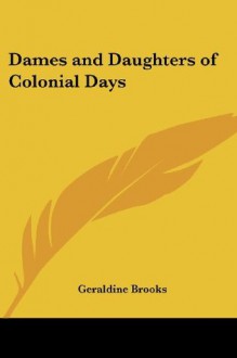 Dames and Daughters of Colonial Days - Geraldine Brooks