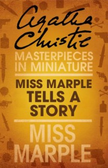 Miss Marple Tells a Story: A Miss Marple Short Story - Agatha Christie