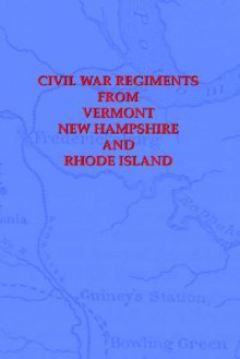 Civil War Regiments from Vermont, New Hampshire, and Rhode Island, 1861-1865 - Joab Nelson Patterson, Elisha Hunt Rhodes