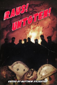 Raus! Untoten! (#1) - Matthew Sylvester, Graham McNeill, John Hobkinson, P.N. Roberts, David Thomas Moore, Scott M Baker