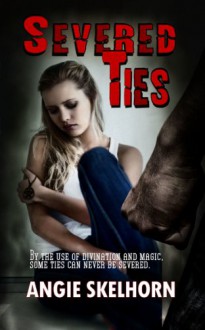 Severed Ties - Angie Skelhorn