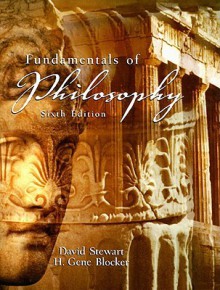 Fundamentals of Philosophy (6th Edition) - David Stewart, H. Gene Blocker