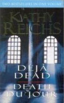 Deja Dead and Death Du Jour. - Kathy Reichs