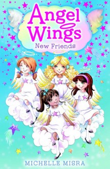 Angel Wings: New Friends - Michelle Misra